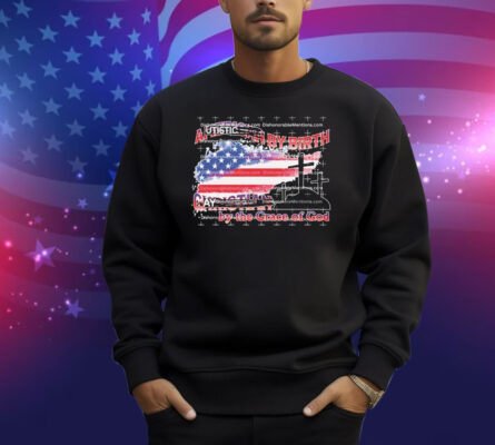 Autistic By Birth Gay By The Grace Of God American Flag Shirt