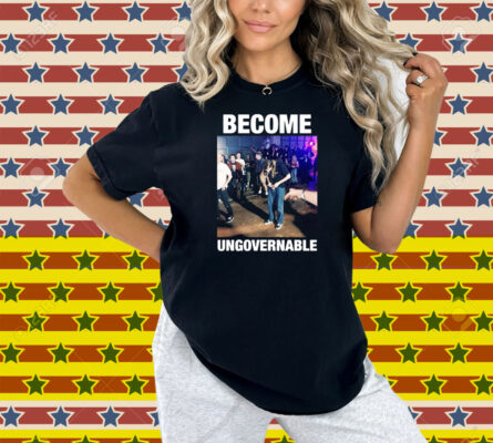 Become Ungovernable Shirt