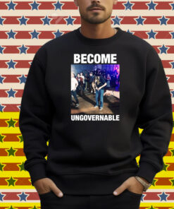Become Ungovernable Shirt