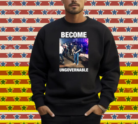 Become Ungovernable Shirt