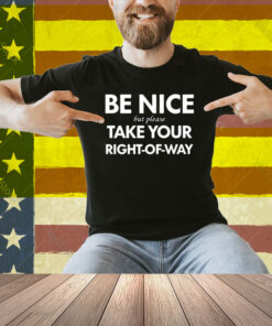 Bend Be Nice But Please Take Your Right-Of-Way Shirt
