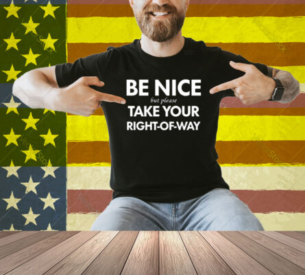 Bend Be Nice But Please Take Your Right-Of-Way Shirt