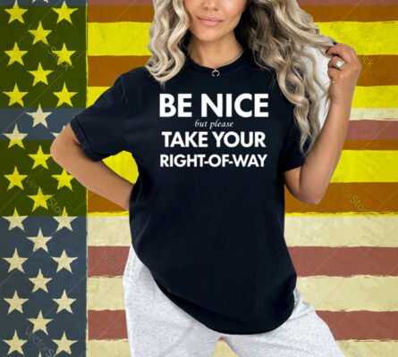 Bend Be Nice But Please Take Your Right-Of-Way Shirt