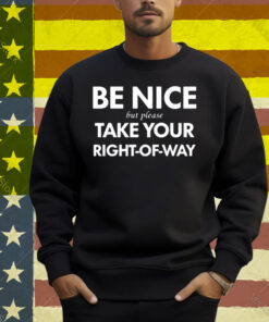 Bend Be Nice But Please Take Your Right-Of-Way Shirt