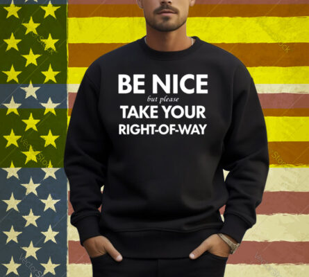 Bend Be Nice But Please Take Your Right-Of-Way Shirt