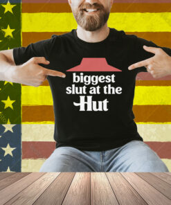 Biggest Slut At The Hut Shirt