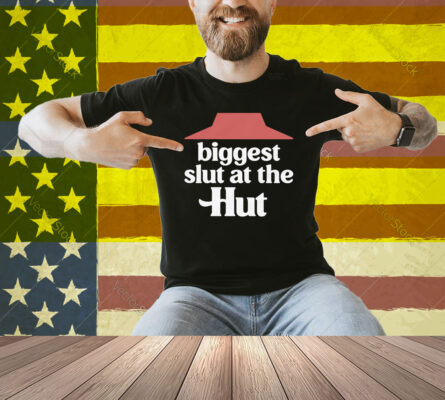 Biggest Slut At The Hut Shirt