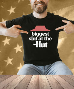 Biggest Slut At The Pizza Hut Shirt