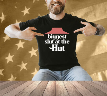 Biggest Slut At The Pizza Hut Shirt