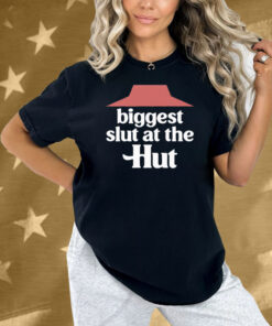Biggest Slut At The Pizza Hut Shirt