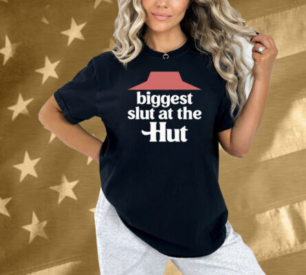 Biggest Slut At The Pizza Hut Shirt