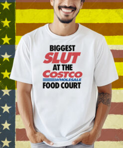 Biggest Slut At The Wholesale Food Court Shirt