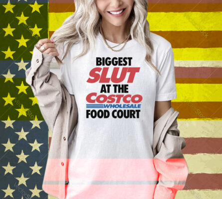 Biggest Slut At The Wholesale Food Court Shirt