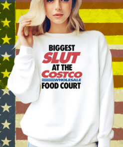 Biggest Slut At The Wholesale Food Court Shirt