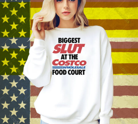 Biggest Slut At The Wholesale Food Court Shirt