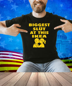 Biggest Slut At This Furniture Store Shirt