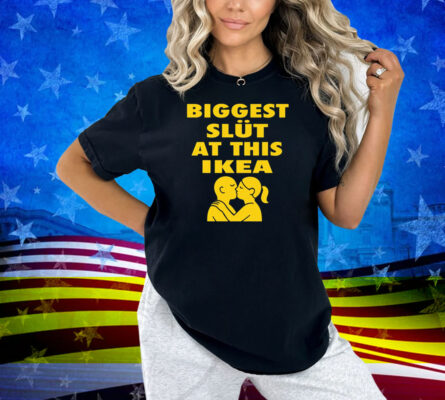 Biggest Slut At This Furniture Store Shirt