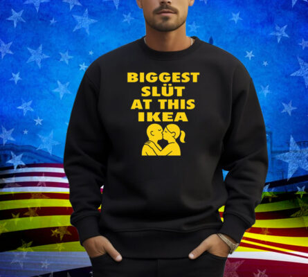 Biggest Slut At This Furniture Store Shirt