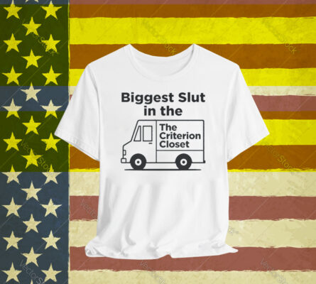 Biggest Slut In The Criterion Closet T-Shirt