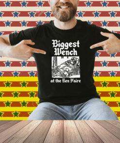 Biggest Wench At The Ren Faire Shirt