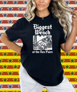 Biggest Wench At The Ren Faire Shirt