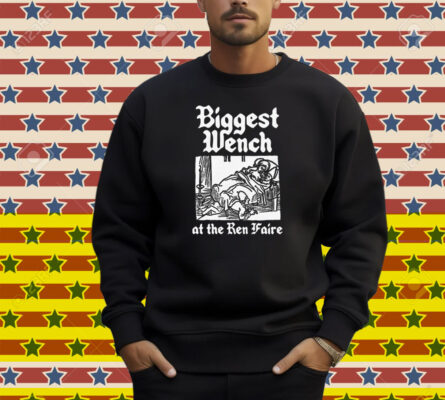 Biggest Wench At The Ren Faire Shirt