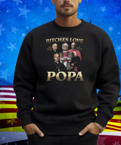 Bitches Love Popa Shirt
