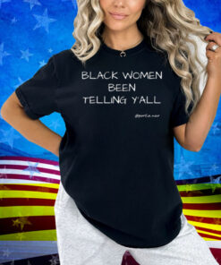 Black Women Been Telling Y'all Portia Noir Shirt