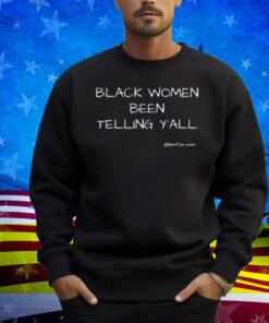 Black Women Been Telling Y'all Portia Noir Shirt