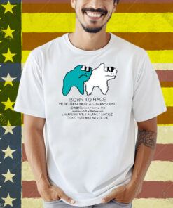 Born To Race Here Racehorses Transcend Shirt