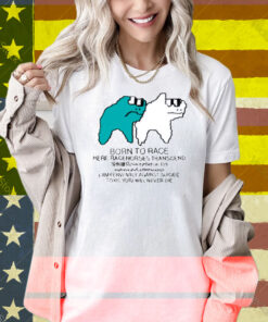 Born To Race Here Racehorses Transcend Shirt