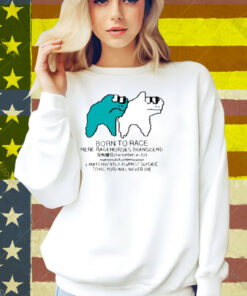 Born To Race Here Racehorses Transcend Shirt