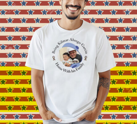 Bring Kilmar Abrego Garcia Home With His Family Shirt