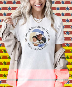 Bring Kilmar Abrego Garcia Home With His Family Shirt