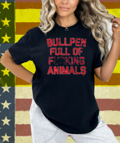 Bullpen Full of F***ing Animals Shirt