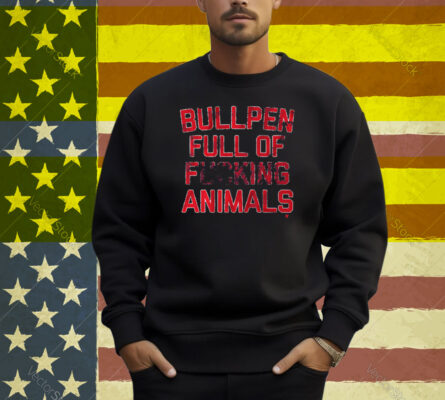 Bullpen Full of F***ing Animals Shirt