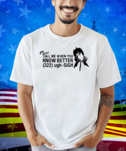 Calumhood Call Me When You Know Better Shirt
