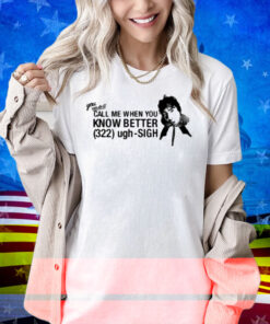 Calumhood Call Me When You Know Better Shirt