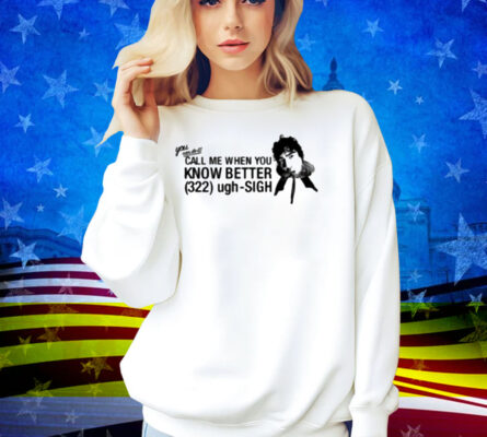 Calumhood Call Me When You Know Better Shirt