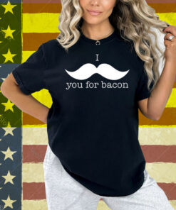 Cauiksieeve I You For Bacon Shirt