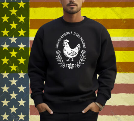 Chicken Raising & Jesus Praising Shirt
