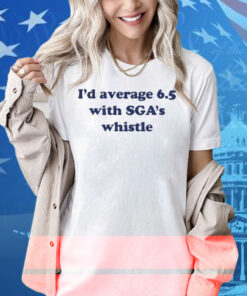 Christopher Olson I'd Average 6.5 With Sga's Whistle Shirt