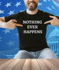 Chudjak Nothing Ever Happens Shirt