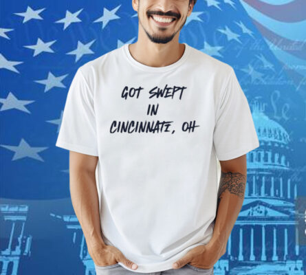 Cincinnati Reds Got Swept In Cincinnati Oh Shirt