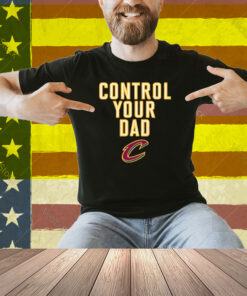 Cleveland Cavaliers Control Your Dad Shirt