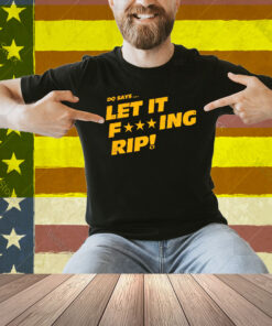 DQ Says Let It Rip Shirt