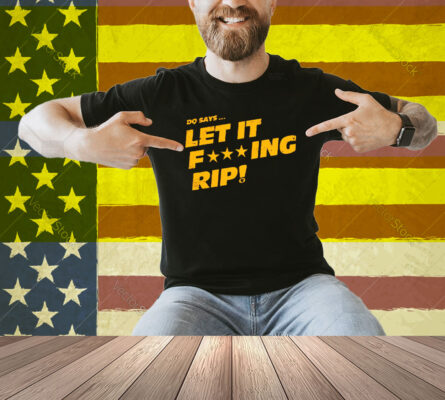 DQ Says Let It Rip Shirt