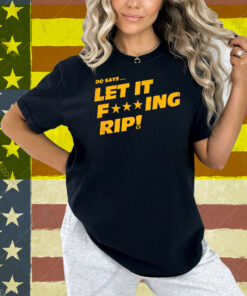 DQ Says Let It Rip Shirt