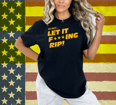 DQ Says Let It Rip Shirt