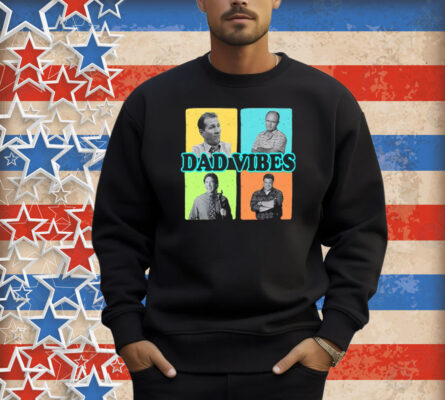 Dad Vibes Al Bundy Red Forman Tim Taylor Dan Conner Shirt
